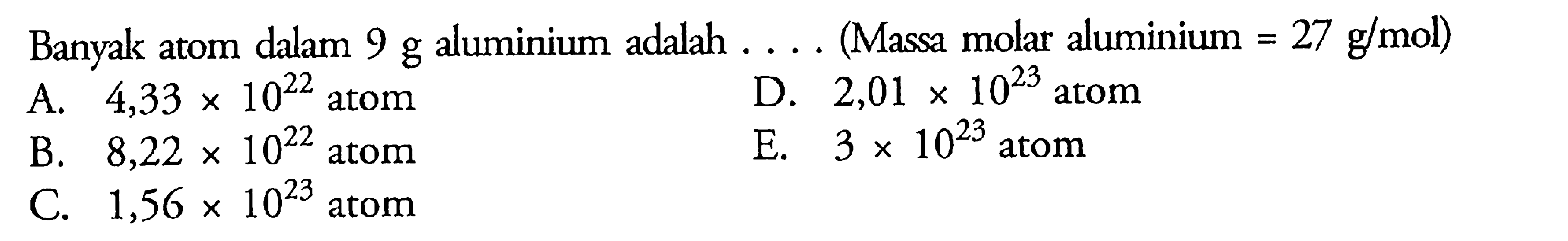 Banyak atom dalam 9 g aluminium adalah . . . . (Massa molar aluminium = 27 g/mol)