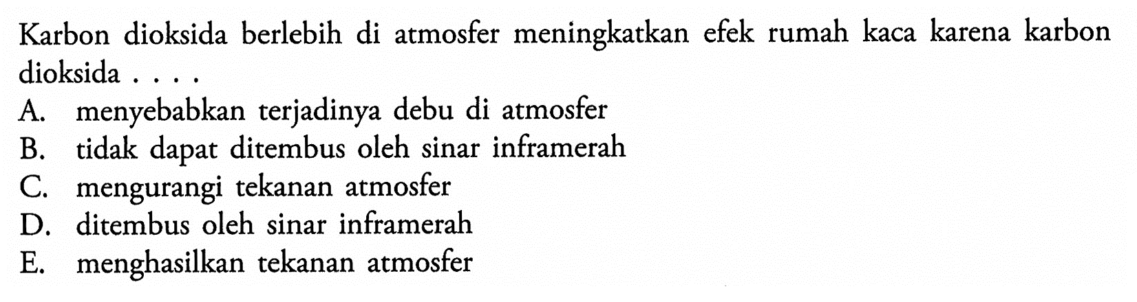 Karbon dioksida berlebih di atmosfer meningkatkan efek rumah kaca karena karbon dioksida ....