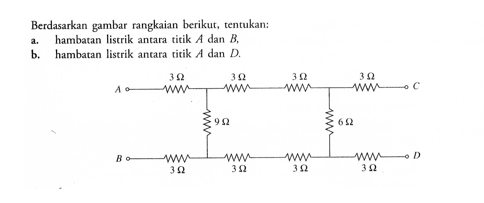 Berdasarkan gambar rangkaian berikut, tentukan: a, hambatan listrik antara titik A dan B, b. hambatan listrik antara titik A dan D.