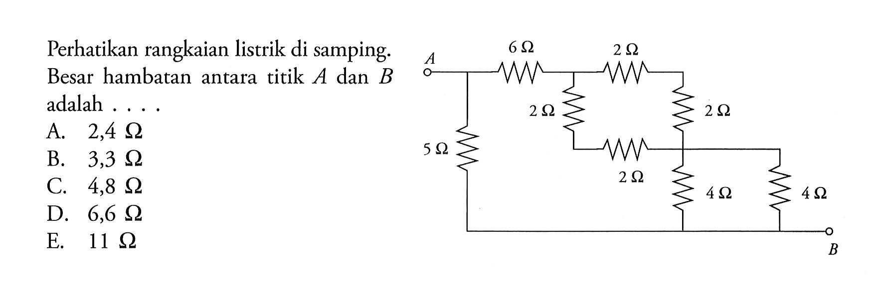 Perhatikan rangkaian listrik di samping. Besar hambatan antara titik A dan B adalah .... 6 Ohm 2 Ohm 2 Ohm 2 Ohm 5 Ohm 2 Ohm 4 Ohm 4 Ohm