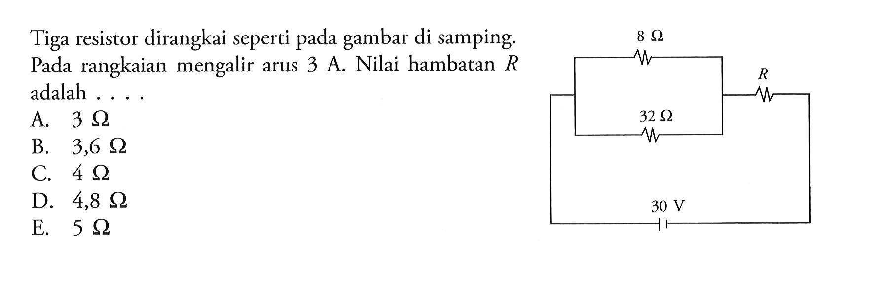 Tiga resistor dirangkai seperti pada gambar di samping. 8 Ohm Pada rangkaian mengalir arus 3 A. Nilai hambatan R adalah .... 32 Ohm 30 V