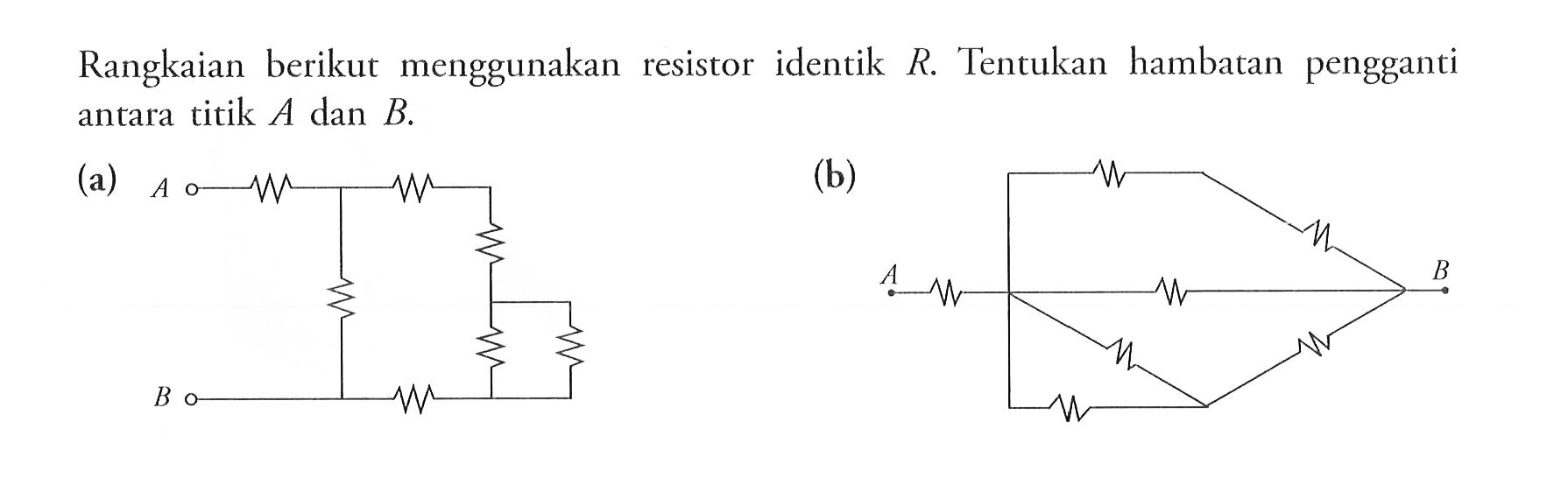 Rangkaian berikut menggunakan resistor identik R Tentukan hambatan pengganti antara titik A dan B.