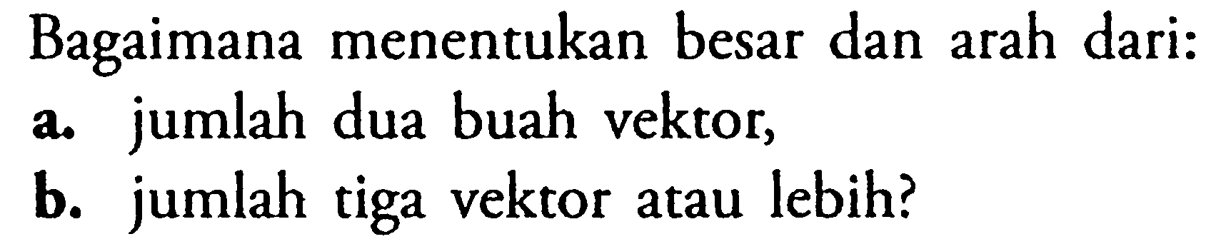 Bagaimana menentukan besar dan arah dari: a. jumlah dua buah vektoc, b. jumlah tiga vektor atau lebih?