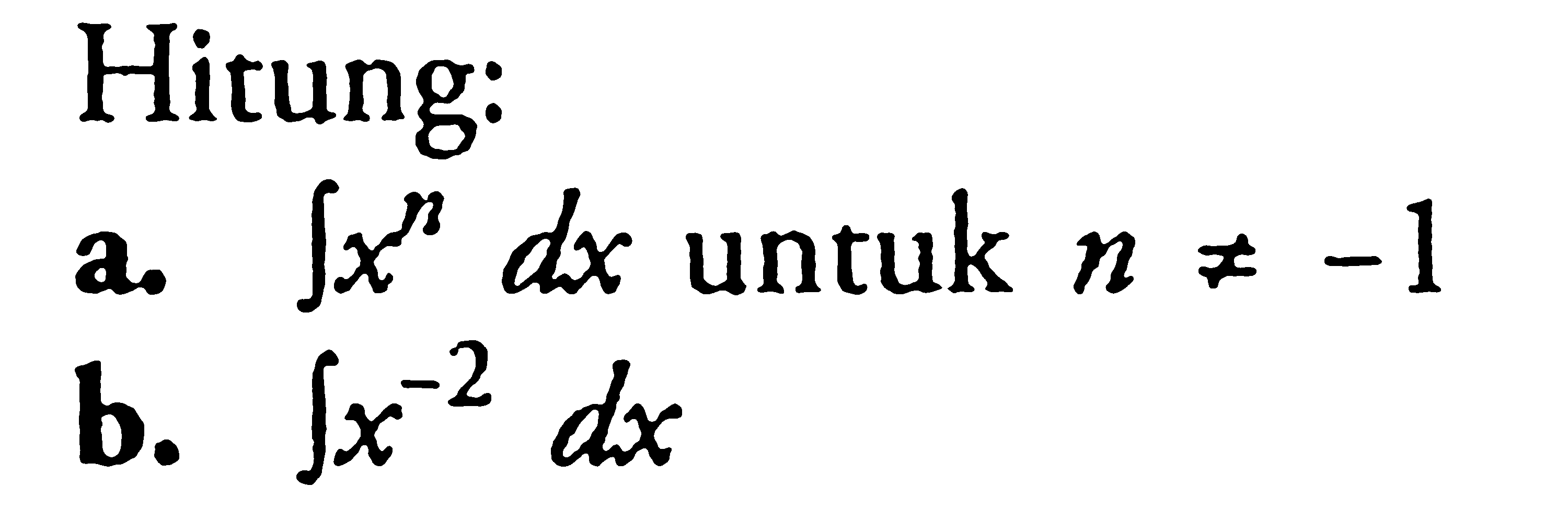 Hitung: a. integral x^n dx untuk n =/= -1 b. integral x^(-2) dx