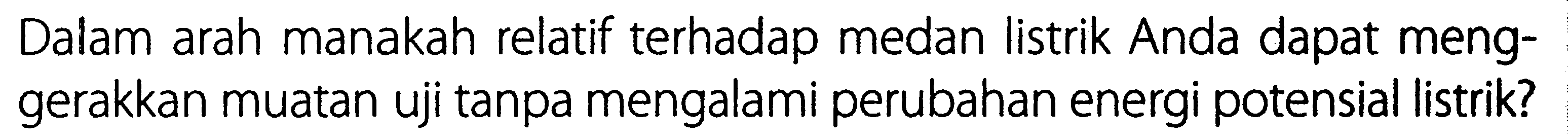 Dalam arah manakah relatif terhadap medan listrik Anda dapat menggerakkan muatan uji tanpa mengalami perubahan energi potensial listrik?