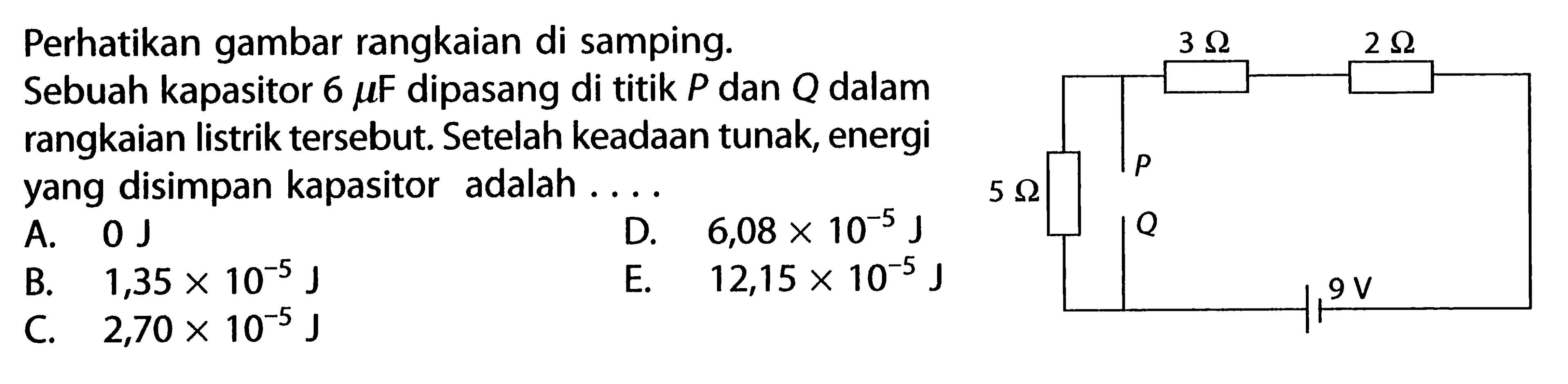 Perhatikan gambar rangkaian di samping. Sebuah kapasitor 6 muF dipasang di titik P dan Q dalam rangkaian listrik tersebut. Setelah keadaan tunak, energi yang disimpan kapasitor adalah