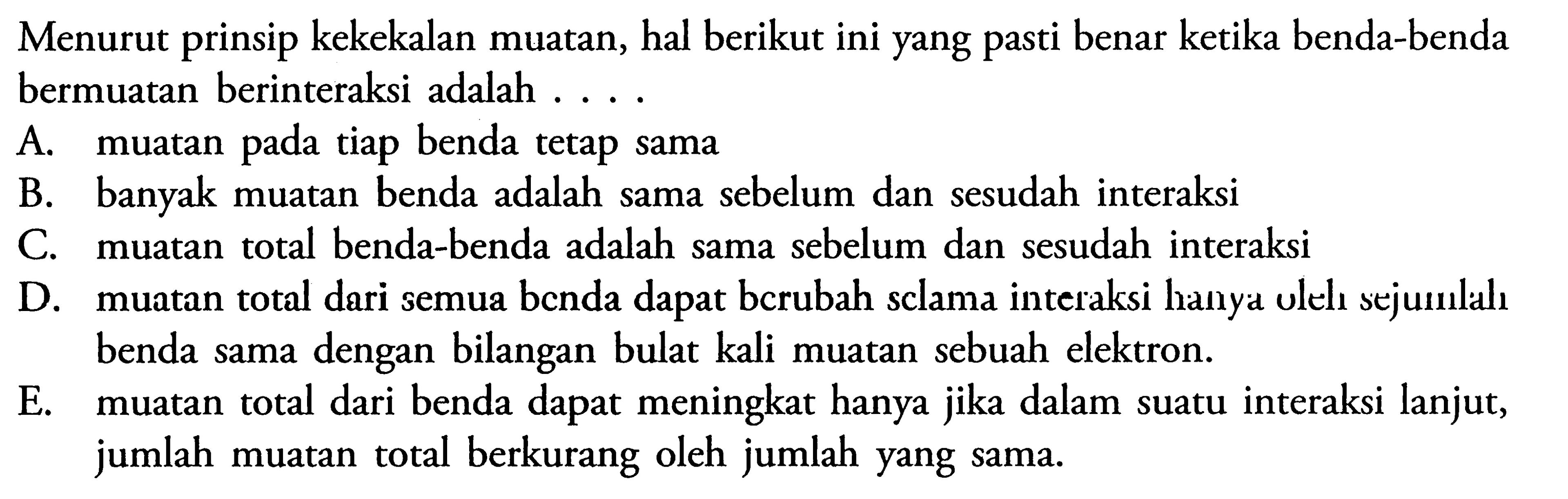 Menurut prinsip kekekalan muatan, hal berikut ini yang pasti benar ketika benda-benda bermuatan berinteraksi adalah