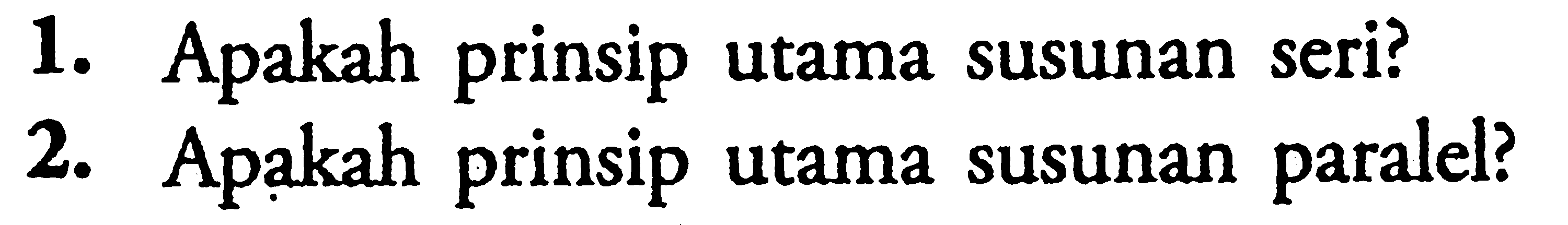 1. Apakah prinsip utama susunan seri? 2. Apakah prinsip utama susunan paralel?