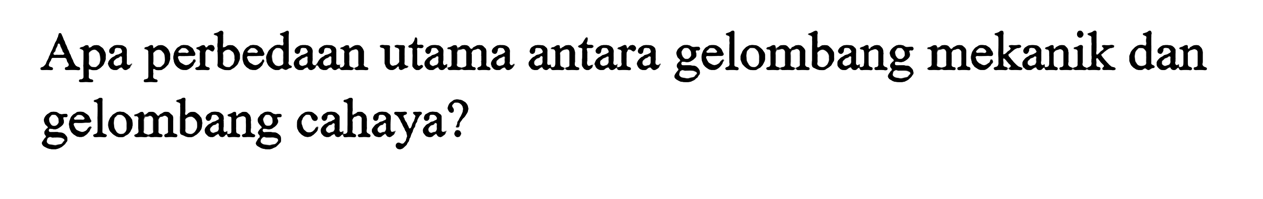 Apa perbedaan utama antara gelombang mekanik dan gelombang cahaya?