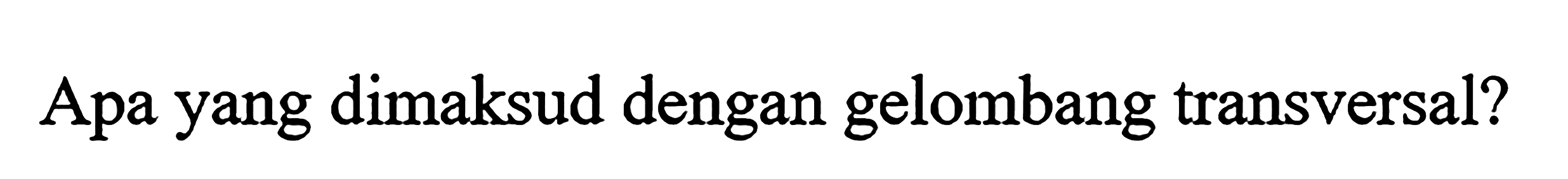 Apa yang dimaksud dengan gelombang transversal?