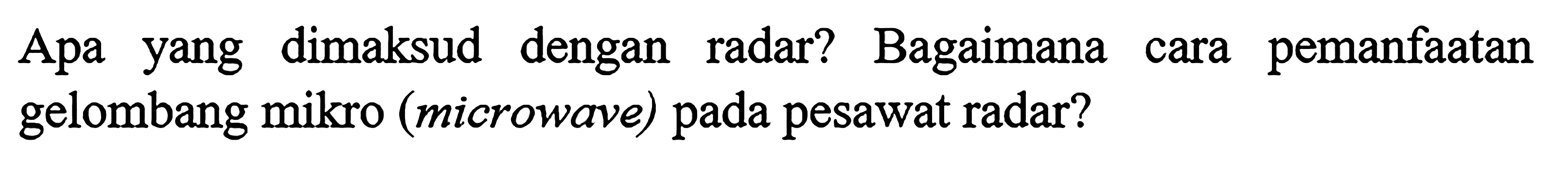 Apa yang dimaksud dengan radar? Bagaimana cara pemanfaatan gelombang mikro (microwave) pada pesawat radar?