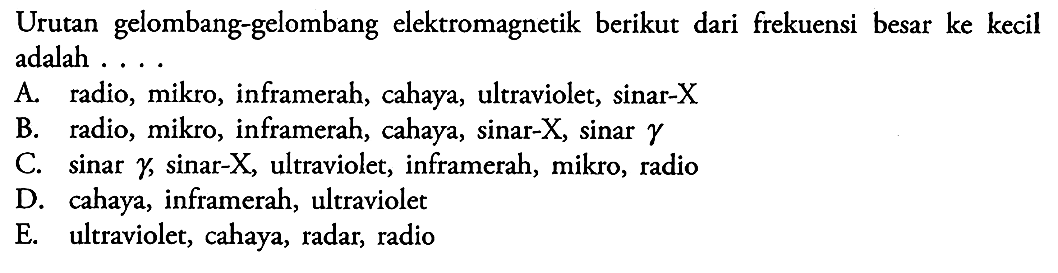 Urutan gelombang-gelombang elektromagnetik berikut dari frekuensi besar ke kecil adalah ....