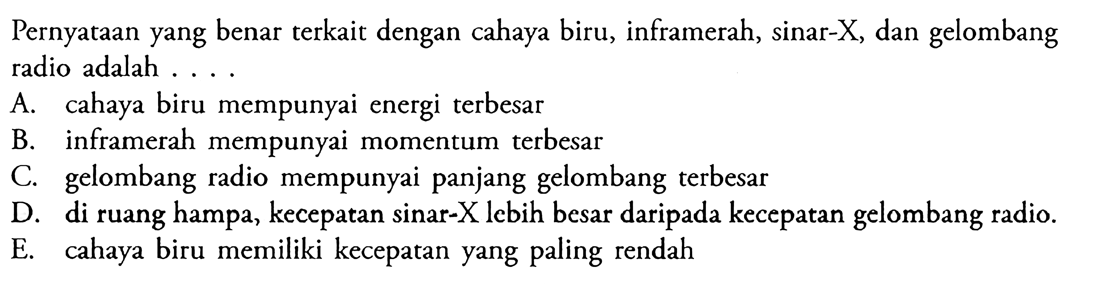 Pernyataan yang benar terkait dengan cahaya biru, inframerah, sinar-X, dan gelombang radio adalah