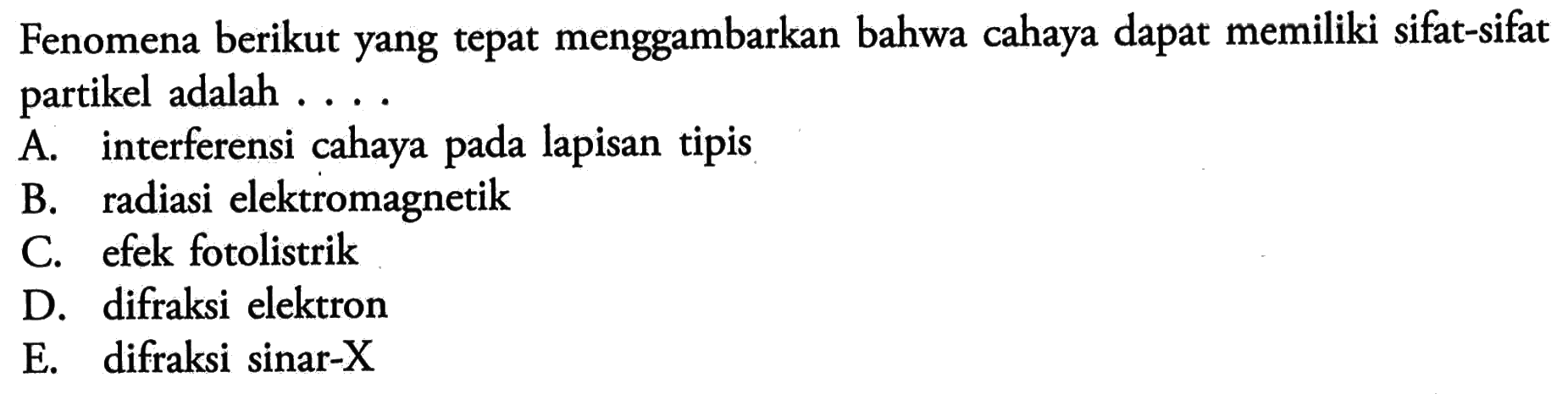 Fenomena berikut yang tepat menggambarkan bahwa cahaya dapat memiliki sifat-sifat partikel adalah .... 