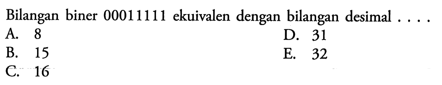 Bilangan biner 00011111 ekuivalen dengan bilangan desimal ...