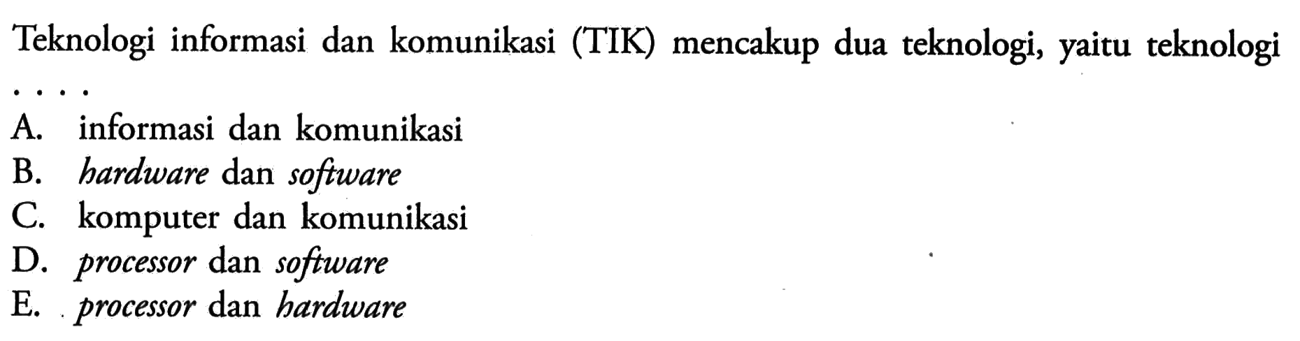 Teknologi informasi dan komunikasi (TIK) mencakup dua teknologi, yaitu teknologi
