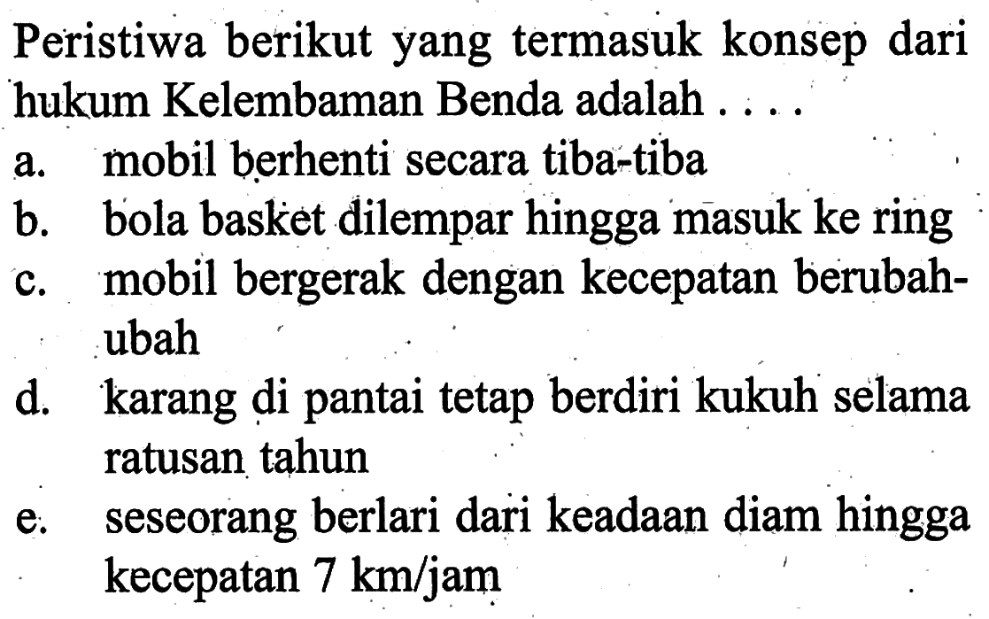 Peristiwa berikut yang termasuk konsep dari hukum Kelembaman Benda adalah....