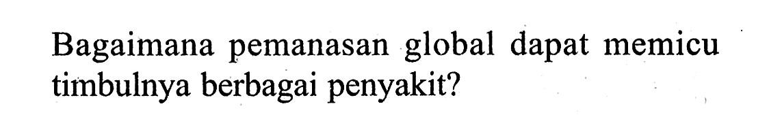 Bagaimana pemanasan global dapat memicu timbulnya berbagai penyakit?