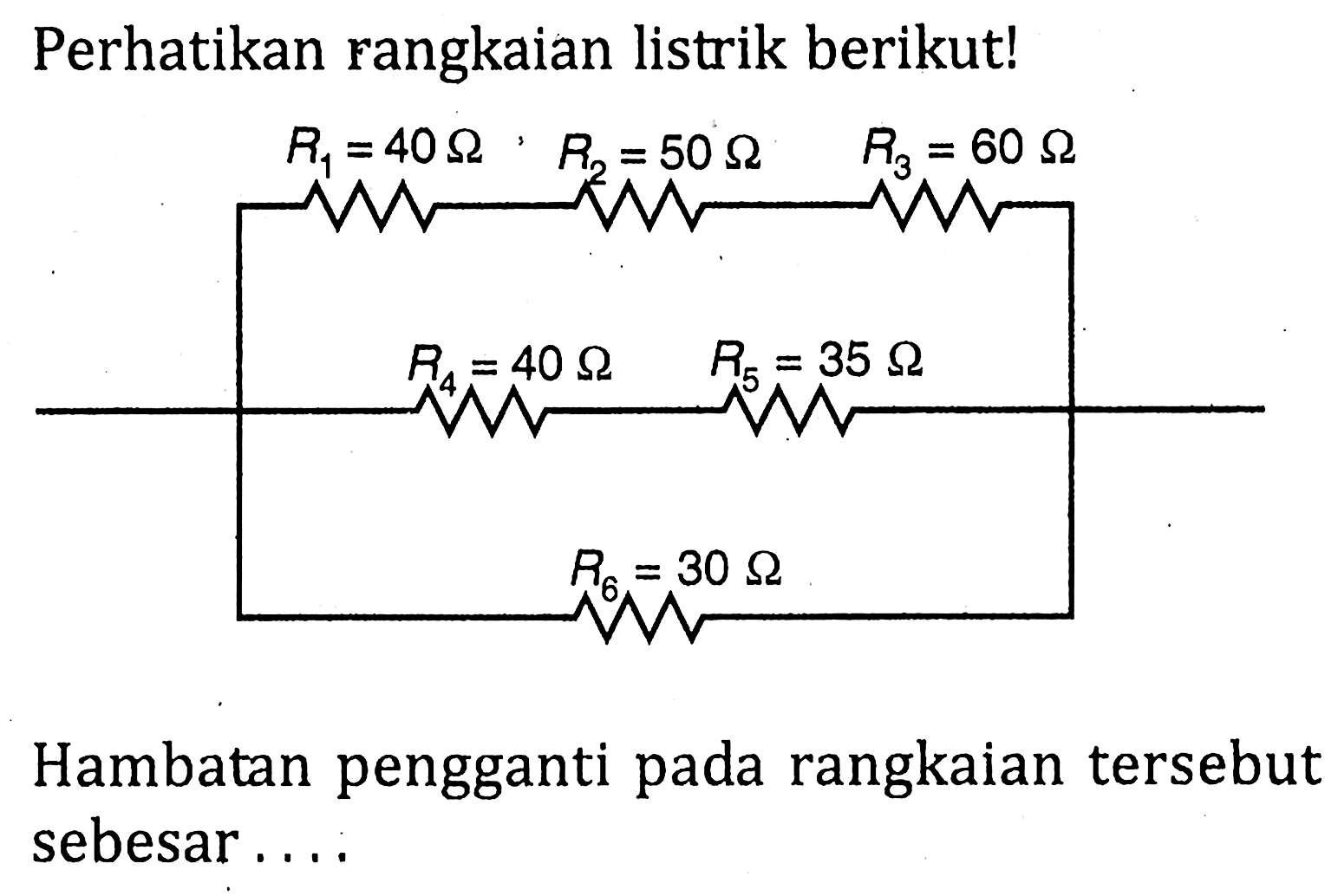 Perhatikan rangkaian listrik berikut! Hambatan pengganti pada rangkaian tersebut sebesar....