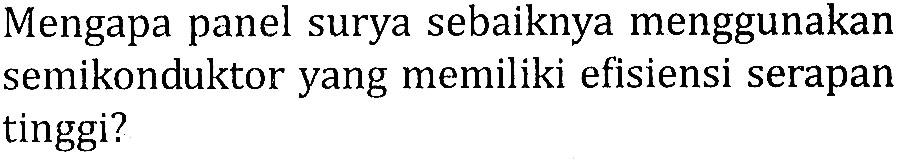 Mengapa panel surya sebaiknya menggunakan semikonduktor yang memiliki efisiensi serapan tinggi?