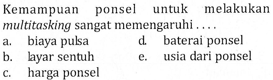 Kemampuan ponsel untuk melakukan multitasking sangat memengaruhi ....