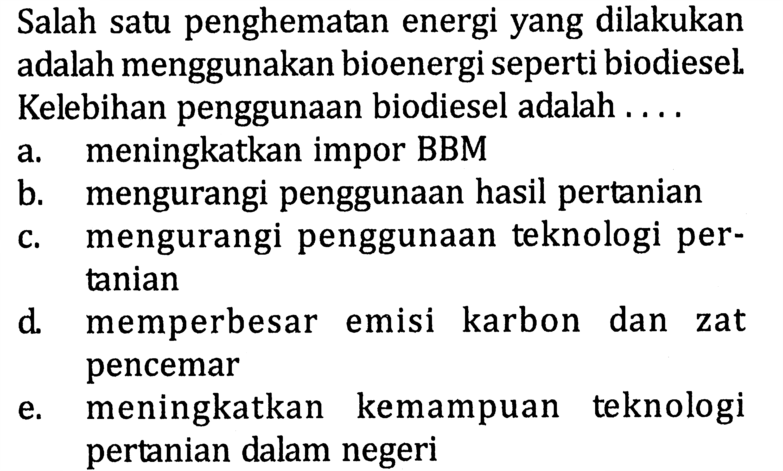 Salah satu penghematan energi yang dilakukan adalah menggunakan bioenergi seperti biodiesel Kelebihan penggunaan biodiesel adalah ....