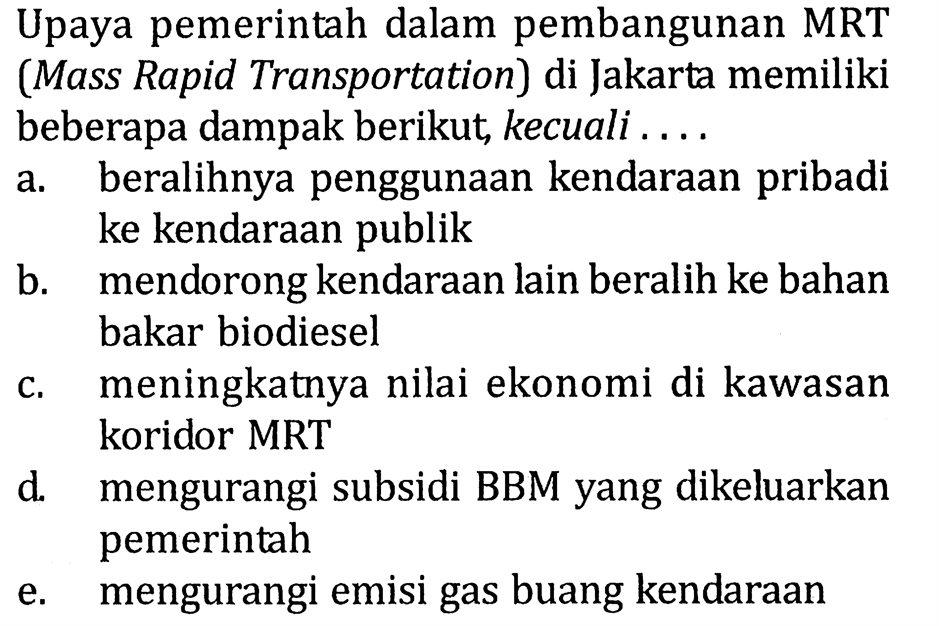 Upaya pemerintah dalam pembangunan MRT (Mass Rapid Transportation) di Jakarta memiliki beberapa dampak berikut, kecuali ....
