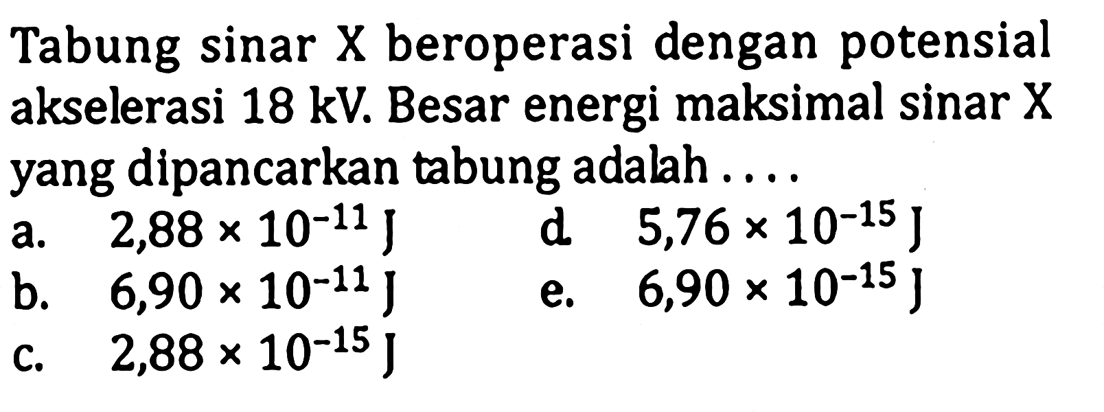 Tabung sinar X beroperasi dengan potensial akselerasi 18 kV. Besar energi maksimal sinar X yang dipancarkan tabung adalah.... 