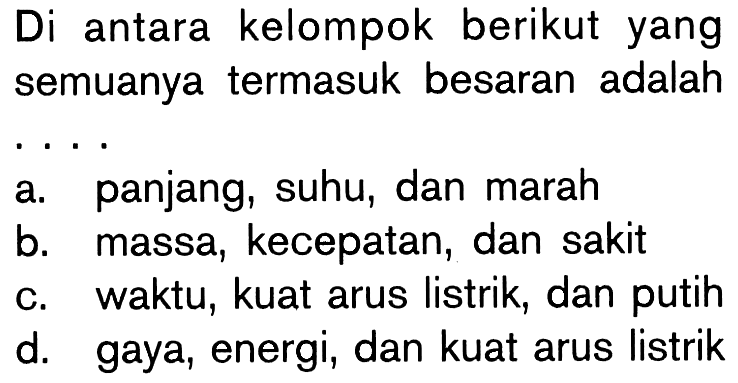 Di antara kelompok berikut yang semuanya termasuk besaran adalah