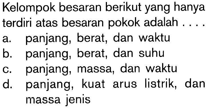 Kelompok besaran berikut yang hanya terdiri atas besaran pokok adalah