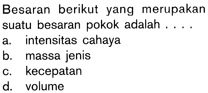 Besaran berikut yang merupakan suatu besaran pokok adalah