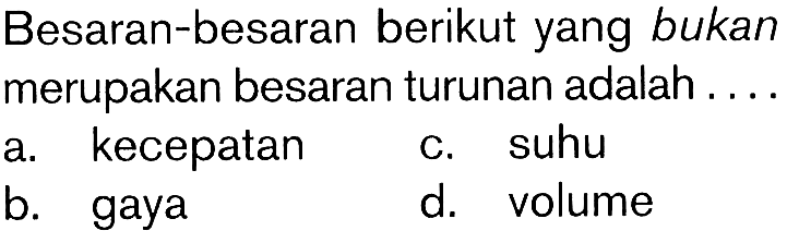 Besaran-besaran berikut yang bukan merupakan besaran turunan adalah