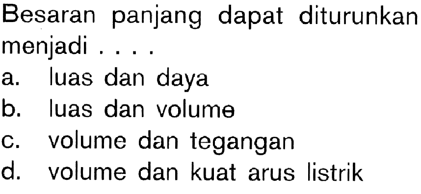 Besaran panjang dapat diturunkan menjadi ....