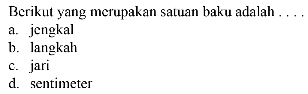 Berikut yang merupakan satuan baku adalah....