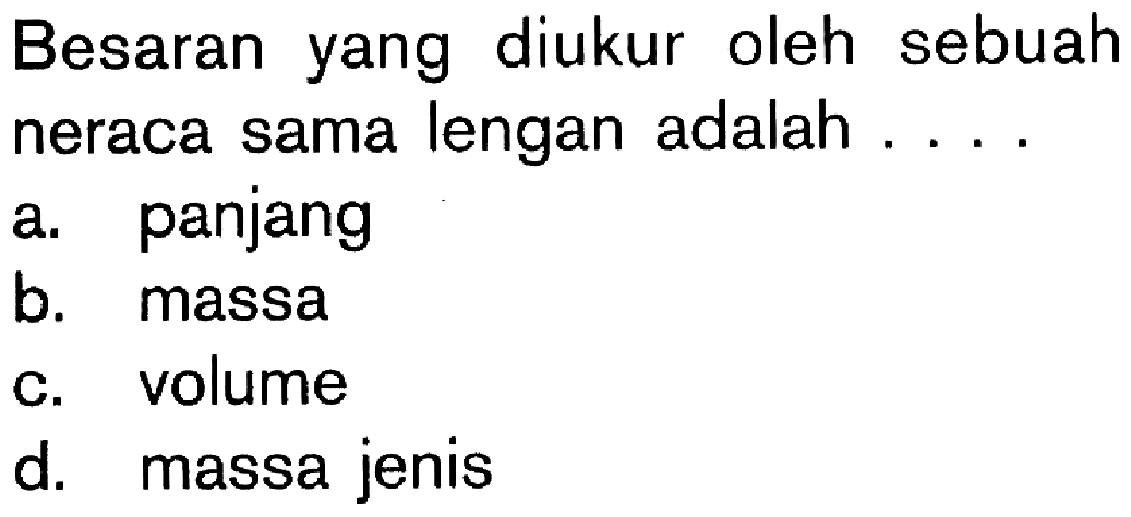 Besaran yang diukur oleh sebuah neraca sama lengan adalah ...