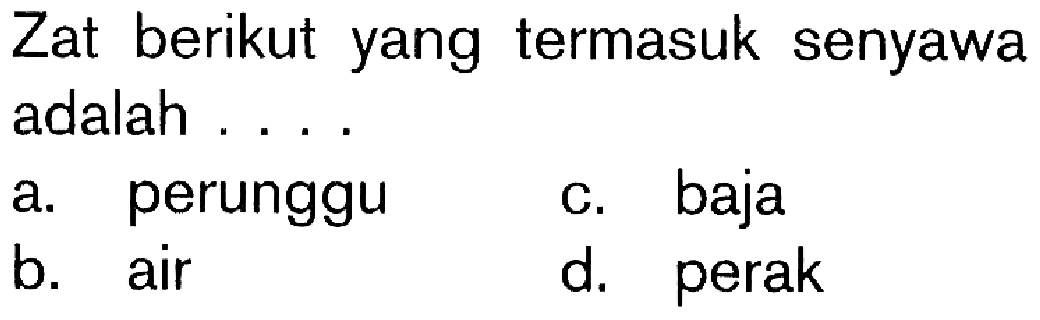 Zat berikut yang termasuk senyawa adalah . . . .