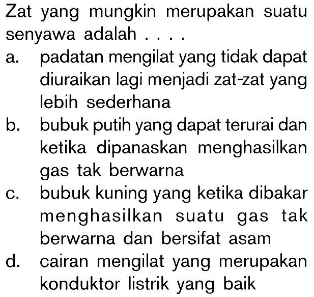 Zat yang mungkin merupakan suatu senyawa adalah . . . .