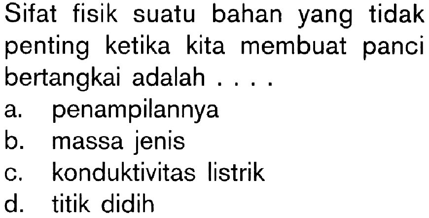 Sifat fisik suatu bahan yang tidak penting ketika kita membuat panci bertangkai adalah ...