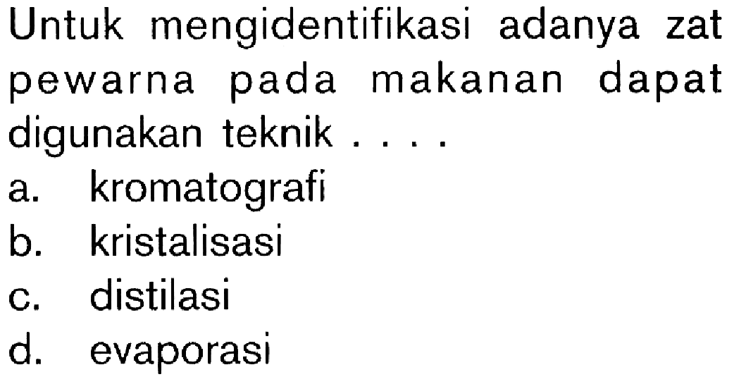 Untuk mengidentifikasi adanya zat pewarna pada makanan dapat digunakan teknik ...