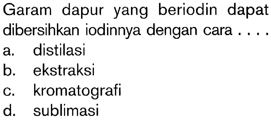 Garam dapur yang beriodin dapat dibersihkan iodinnya dengan cara ...