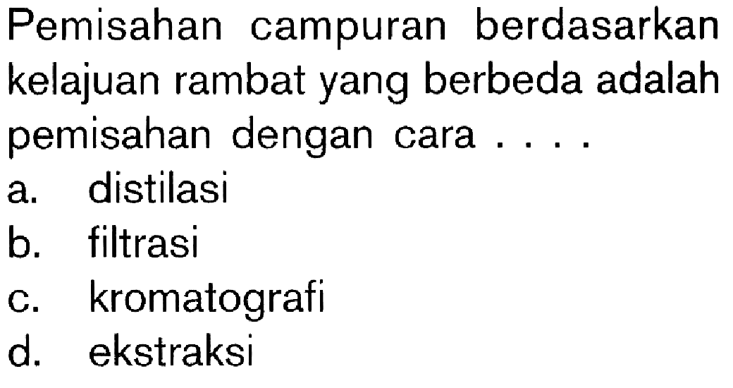 Pemisahan campuran berdasarkan kelajuan rambat yang berbeda adalah pemisahan dengan cara ...