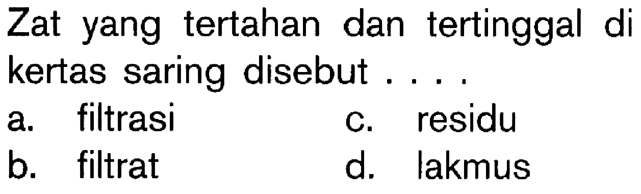 Zat yang tertahan dan tertinggal di kertas saring disebut ....