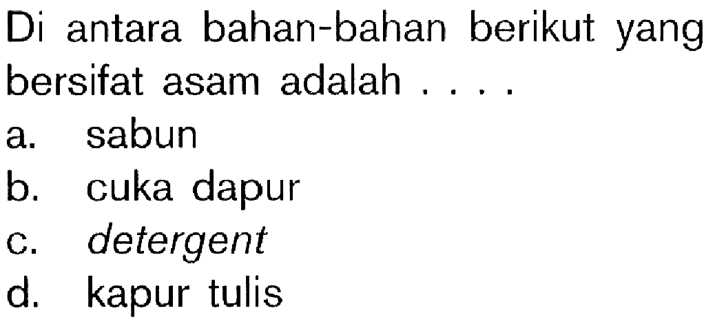 Di antara bahan-bahan berikut yang bersifat asam adalah ....