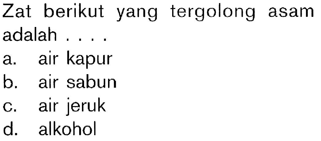 Zat berikut yang tergolong asam adalah .....