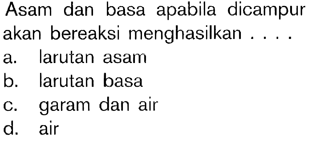 Asam dan basa apabila dicampur akan bereaksi menghasilkan