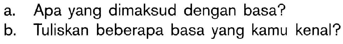 a. Apa yang dimaksud dengan basa? B. Tuliskan beberapa basa yang kamu kenal?