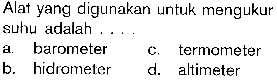 Alat yang digunakan untuk mengukur suhu adalah