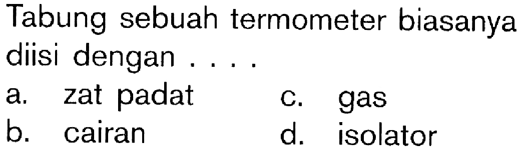 Tabung sebuah termometer biasanya diisi dengan