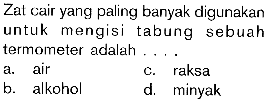 Zat cair yang paling banyak digunakan untuk mengisi tabung sebuah termometer adalah