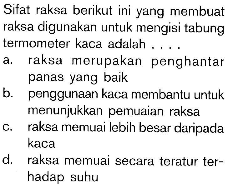 Sifat raksa berikut ini yang membuat raksa digunakan untuk mengisi tabung termometer kaca adalah